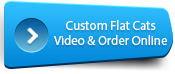 Watch our video on Custom Made Flat cats and order online 